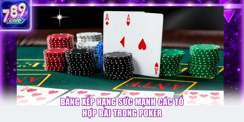 Bảng xếp hạng sức mạnh các tổ hợp bài trong Poker