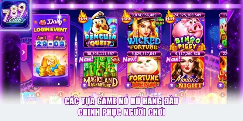 Các tựa game nổ hũ hàng đầu chinh phục người chơi