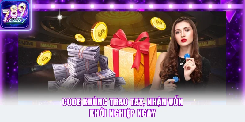 Code khủng trao tay, nhận vốn khởi nghiệp ngay