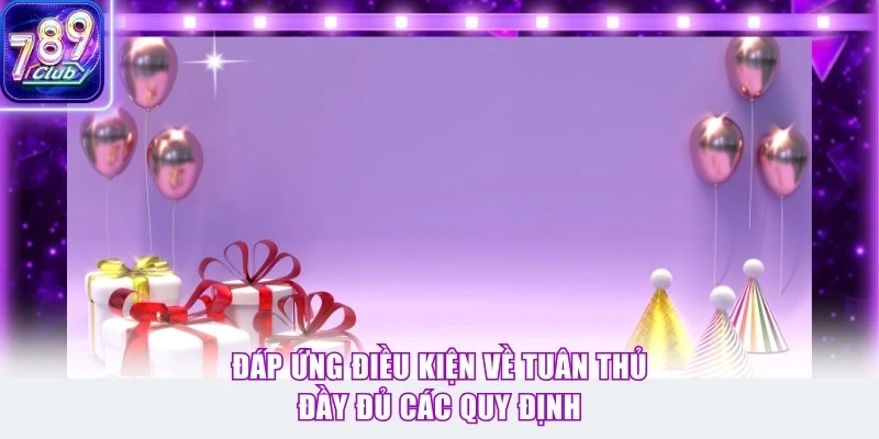 Đáp ứng điều kiện về tuân thủ đầy đủ các quy định