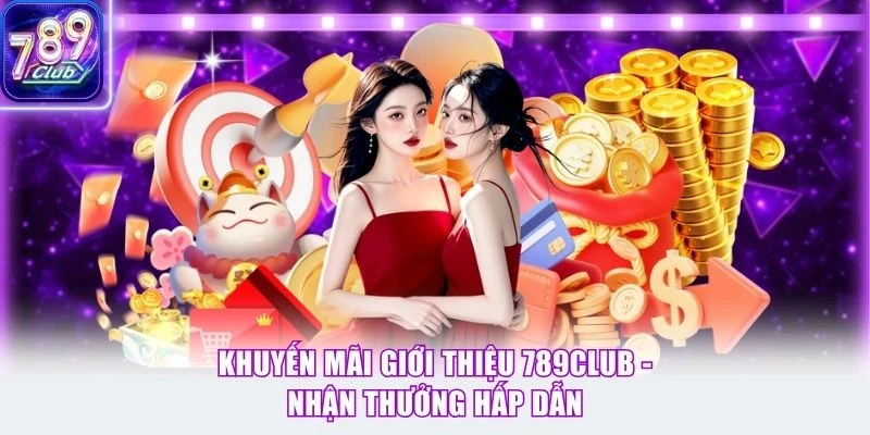 Khuyến Mãi Giới Thiệu 789Club