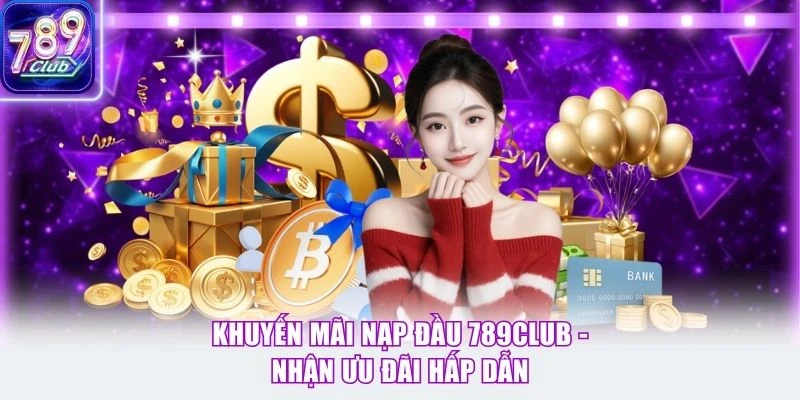 Khuyến Mãi Nạp Đầu 789Club