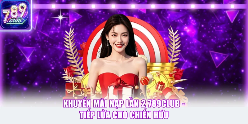 Khuyến Mãi Nạp Lần 2 789Club