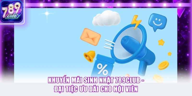 Khuyến Mãi Sinh Nhật 789Club