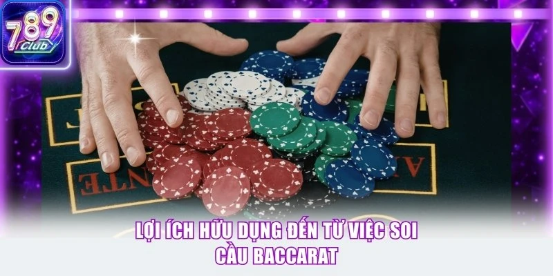 Lợi ích hữu dụng đến từ việc soi cầu Baccarat