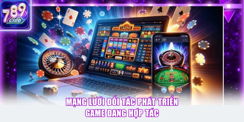 Mạng lưới đối tác phát triển game đang hợp tác