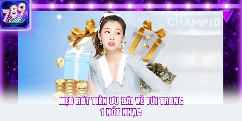 Mẹo rút tiền ưu đãi về túi trong 1 nốt nhạc