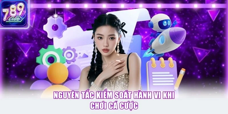 Nguyên tắc kiểm soát hành vi khi chơi cá cược