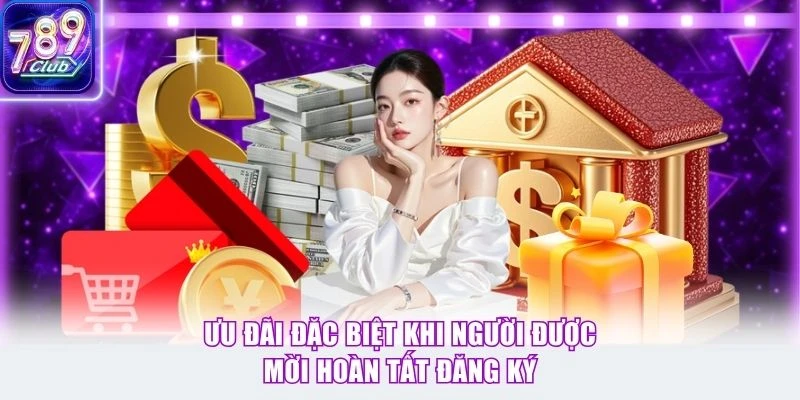 Ưu đãi đặc biệt khi người được mời hoàn tất đăng ký