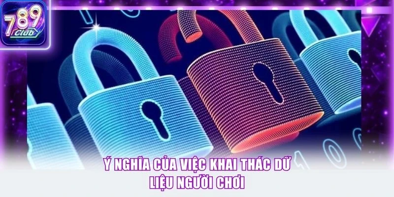 Ý nghĩa của việc khai thác dữ liệu người chơi